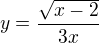 $y=\frac{\sqrt{x-2}}{3x}$