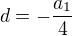 $d=-\frac{a_1}{4}$