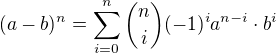 $(a-b)^{n}=\sum_{i=0}^{n} {n \choose i}(-1)^{i}a^{n-i}\cdot b^{i}$