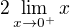 $2\lim_{x\to0^+}x $