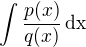 $\int\frac{p(x)}{q(x)}\,\rm{d}x$
