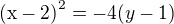 $\mathrm{(x-2)}^{2} = \mathrm{-4}(y-1)$