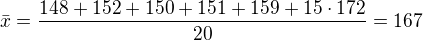 $\bar{x}=\frac{148+152+150+151+159+15\cdot 172}{20}=167$