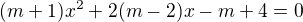 $(m+1)x^{2}+2(m-2)x-m+4=0$