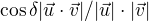 $\cos \delta |\vec{u}\cdot \vec{v}|/ |\vec{u}|\cdot |\vec{v}|$