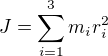 $J=\sum_{i=1}^{3}m_i r_i^2$