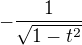 $-\frac{1}{\sqrt{1 - t^2}}$