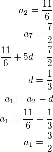 $a_2=\frac{11}{6}\\a_7=\frac 72\\\frac{11}{6}+5d=\frac 72\\d=\frac 13\\a_1=a_2-d\\a_1=\frac{11}{6}-\frac 13\\a_1=\frac 32$