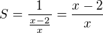 $S=\frac{1}{\frac{x-2}{x}}= \frac{x-2}{x}$
