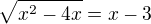 $\sqrt{x^{2}-4x}=x-3$