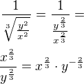 $\frac{1}{\sqrt[3]{\frac {y^2}{x^2}}}=\frac{1}{\frac{y^{\frac 23}}{x^{\frac 23}}}=\\\frac{x^{\frac 23}}{y^{\frac 23}}=x^{\frac 23}\cdot y^{-\frac 23}$