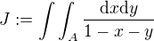 $\,J:=\int\int_{A}\frac{\text{d}x\text{d}y}{1-x-y}$