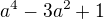 $a^{4}-3a^{2}+1 $