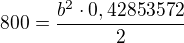 $800=\frac{b^2\cdot 0,42853572}{2}$