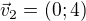 $\vec v_2=(0;4)$