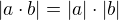 $|a \cdot b| = |a|\cdot |b|$