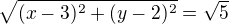 $\sqrt{(x-3)^2+(y-2)^2}=\sqrt 5$