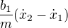 $\frac{b_1}{m} (\dot{x}_2-\dot{x}_1)$