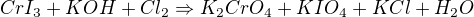 $CrI_{3}+KOH+Cl_{2}\Rightarrow K_{2}CrO_{4}+KIO_{4}+KCl+H_{2}O$