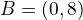 $B=(0,8)$