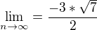 $\lim_{n\to\infty }=\frac{ -3*\sqrt{7}}{2}$