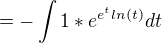 $=-\int 1*e^{e^t ln(t)} dt$