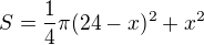 $S=\frac14 \pi (24-x)^2+x^2$