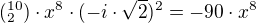 $(^{10}_{2})\cdot x^{8}\cdot (-i\cdot \sqrt{2})^{2}=-90\cdot x^{8}$