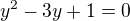 $y^2-3y+1=0$