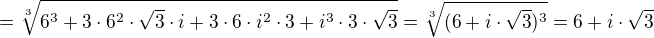 $=\sqrt[3]{6^3 +3\cdot 6^2\cdot \sqrt 3\cdot i +3\cdot 6\cdot i^2\cdot 3+ i^3\cdot 3\cdot\sqrt 3}=\sqrt[3]{(6+i\cdot\sqrt 3)^3} =6+i\cdot\sqrt 3$