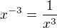 $x^{-3}=\frac{1}{x^{3}}$