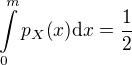 $\int\limits_{0}^{m}{p_{X}{\(x\)}\mathrm{d}x}=\frac{1}{2}$