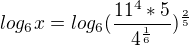 $log_{6}x=log_{6}(\frac{11^{4}*5}{4^{\frac{1}{6}}})^{\frac{2}{5}}$