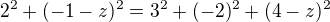 ${2^{2}+(-1-z)^{2}}={3^{2}+(-2)^{2}+(4-z)^{2}}$