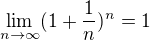$\lim_{n\to\infty}(1+\frac1n)^n=1$