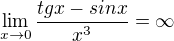 $\lim_{x\rightarrow0}\frac{tgx-sinx}{x^3}=\infty$