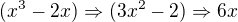 $(x^{3}-2x)\Rightarrow (3x^{2}-2)\Rightarrow 6x$