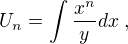 $\displaystyle U_{n} = \int \frac{x^n}{y}dx\;,$