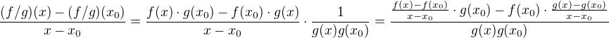 $\frac{(f/g)(x)-(f/g)(x_{0})}{x-x_{0}}=\frac{f(x)\cdot g(x_{0})-f(x_{0})\cdot g(x)}{x-x_{0}}\cdot \frac{1}{g(x)g(x_{0})}=\frac{\frac{f(x)-f(x_{0})}{x-x_{0}}\cdot g(x_{0})-f(x_{0})\cdot \frac{g(x)-g(x_{0})}{x-x_{0}}}{g(x)g(x_{0})}$