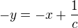 $-y=-x+\frac{1}{c}$