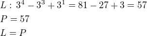 $L:\,3^4-3^3+3^1=81-27+3=57\nlP=57\nlL=P$