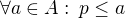 $\forall a \in A:\:p\leq a$