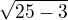 $\sqrt{25-3}$