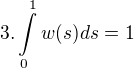 kopírovat do textarea $3. \int\limits_{0}^{1} w(s)ds=1$