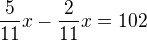 $\frac{5}{11}x-\frac{2}{11}x=102$