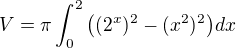 $V=\pi \int_{0}^{2}\big((2^{x})^{2}-(x^{2})^{2}\big)dx$