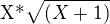 $\text{X*}\sqrt{(X+1)}$