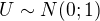 $U \sim N(0;1)$