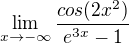 $\lim_{x\to-\infty }\frac{cos(2x^{2})}{e^{3x}-1}$