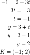 $-1=2+3t\\3t=-3\\t=-1\\y=3+t\\y=3-1\\y=2\\K=(-1;\,2)$